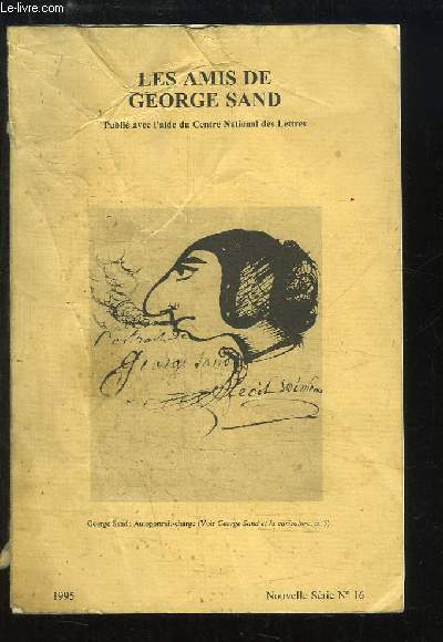 Les Amis de Georges Sand, Nouvelle srie N16 : Lettre indite de Sand - Sand et la caricature - La connaissance par le sentiment - L'image de Sand dans les manuels scolaires - Sand peintre - Le voyage en Espagne ...