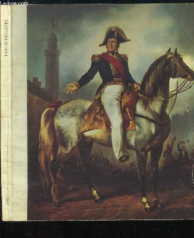 Louis-Philippe, l'Homme et le Roi 1773 - 1850. Exposition  l'Htel de Rohan, d'Octobre 1974  Fvrier 1975