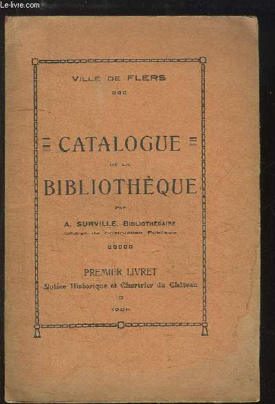 Catalogue de la Bibliothque - Ville de Flers. 1er livret : Notice Historique et Chartrier du Chteau.