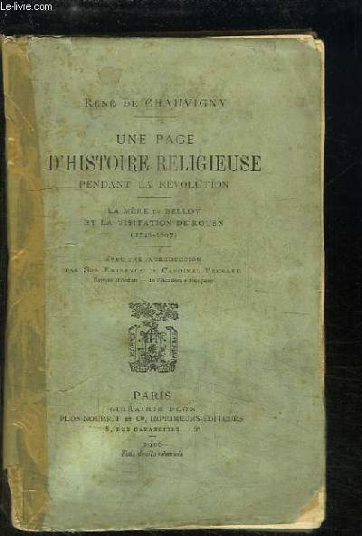 Une page d'Histoire Religieuse pendant la Rvolution. La Mre de Belloy et la Visitation de Rouen (1746 - 1807)