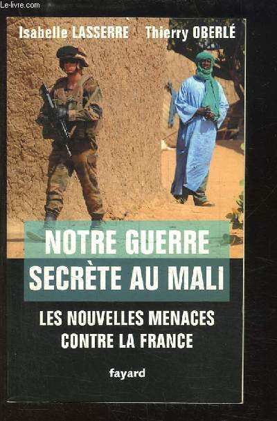 Notre guerre secrète au Mali. Les nouvelles menaces contre la France