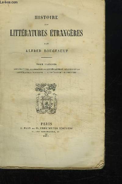 Histoire des Littratures Etrangres. TOME 1 : Littrature allemande, Littratures scandinaves, Littrature Finnoise, Littrature Hongroise
