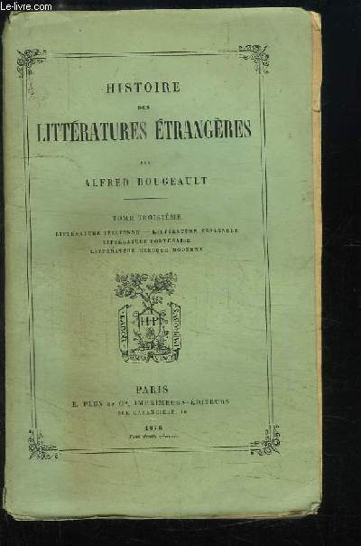 Histoire des Littratures Etrangres. TOME 3 : Littrature italienne, Littrature espagnole, Littrature Portugaise, Littrature Grecque Moderne