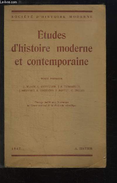 Etudes d'histoire moderne et contemporaine. TOME 1er : 1947. C. Bloch, L. Chevalier, J.B. Duroselle, J. Meuvret, R. Mousnier, R. Portal, G. Zeller.