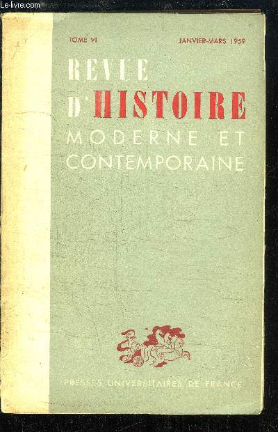 REVUE D'HISTOIRE MODERNE ET CONTEMPORAINE - TOME VI - JANVIER-MARS 1959 : LES CARACTERES DE LA CRISE SOCIALE ET POLITIQUE DE 1846 A 1852 DANS LE LOIRET + LA DESERTION DANS LE CALVADOS SOUS LE 1 EMPIRE + LES REVOLUTIONS ALLEMANDES DE 1848.