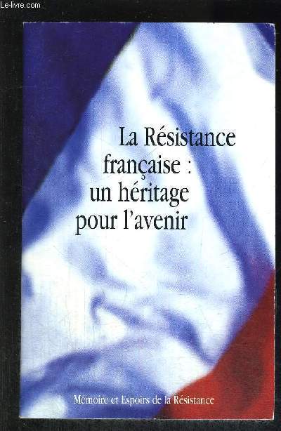 LA RESISTANCE FRANCAISE : UN HERITAGE POUR L'AVENIR