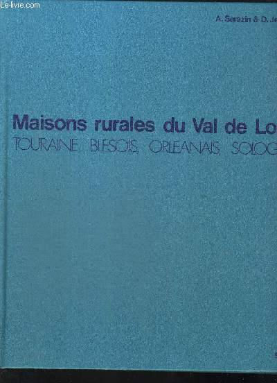 TOURAINE BLESOIS ORLEANAIS SOLOGNE/ MAISONS RURALES DU VAL DE LOIRE