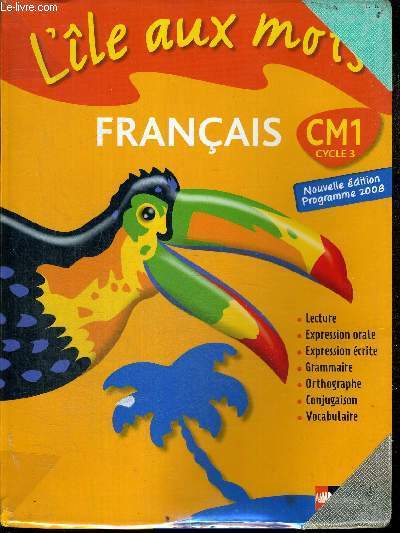 FRANCAIS CM1 CYCLE 3 / PROGRAMME 2008 / lecture, expression orale, expression crite, grammaire, orthographe, conjugaison, vocabulaire