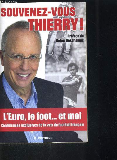 SOUVENEZ VOUS THIERRY / L EURO LE FOOT ET MOI confidences exclusives de la voix du football franais / PREFACE DE DIDIER DESCHAMPS