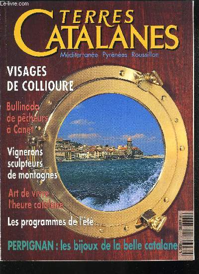 TERRES CATALANES - N7 - PRINTEMPS 1995 - VISAGES DE COLLIOURE - PERPIGNAN LES BIJOUX DE LA BELLE CATALANE - BULLINADA DE PECHEURS A CANET - VIGNERONS SCULPTEURS DE MONTAGNES - ART DE VIVRE L HEURE CATALANE