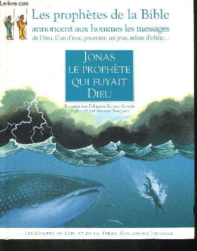 JONAS LE PROPHETE QUI FUYAIT DIEU - LES PROPHETES DE LA BIBLE ANNONCENT AUX HOMMES LES MESSAGES DE DIEU - L UN D EUX POURTANT UN JOUR REFUSE D OBEIR