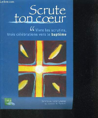 SCRUTE TON COEUR - VIVRE LES SCRUTINS TROIS CELEBRATIONS VERS LE BAPTEME