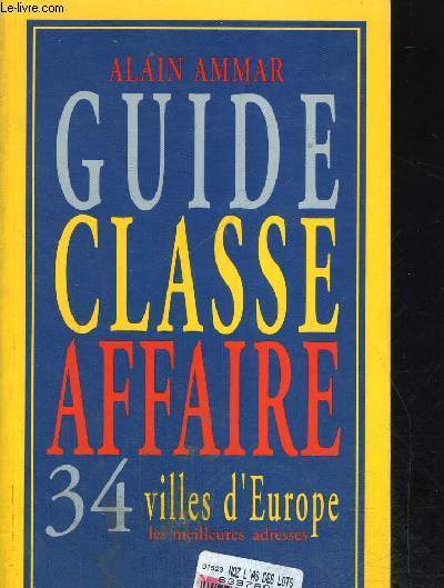 GUIDE CLASSE AFFAIRE 34 VILLES D EUROPE - LES MEILLEURES ADRESSES