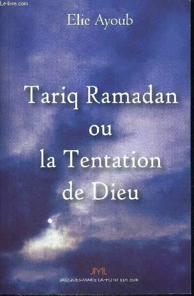 TARIQ RAMADAN OU LA TENTATION DE DIEU