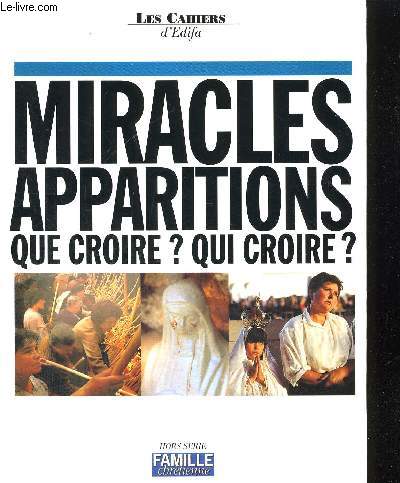 LES CAHIERS D EDIFA N1 - MIRACLES APPARATIONS QUE CROIRE ? QUI CROIRE ? HORS SERIE FAMILLE CHRETIENNE