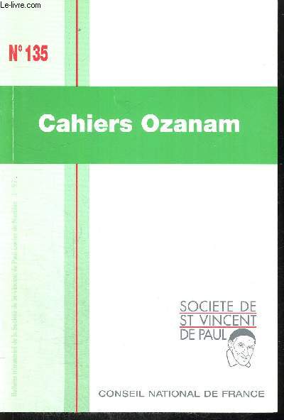CAHIERS OZANAM N135 - EPIPHANIES ET RESURRECTIONS - FREDERIC OZANAM UN LAIC CHRETIEN - L AVENIR DE LA SOCIETE DE SAINT VINCENT DE PAUL