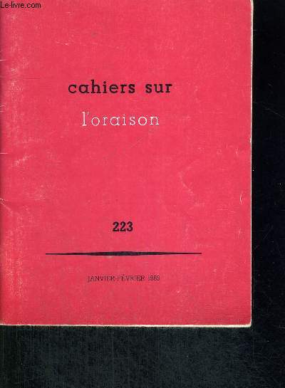 CAHIERS SUR L ORAISON 223 - JANVIER FEVRIER 1989 - CES CAIRNS DE HAUTE MONTAGNE - AU RENDEZ VOUS DE DIEU - LE COEUR LIEU DE PRIERE - MON PERE ET MOI NOUS AGISSONS SANS CESSE - CONNAITRE LE CHRIST - PARLE SEIGNEUR TON SERVITEUR ECOUTE