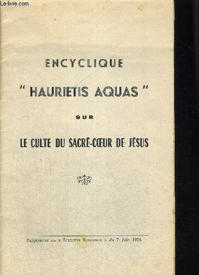 ENCYCLIQUE HAURIETIS AQUAS SUR LE CULTE DU SACRE COEUR DE JESUS - SUPPLEMENT AU BULLETIN RELIGIEUX DU 7 JUIN 1956