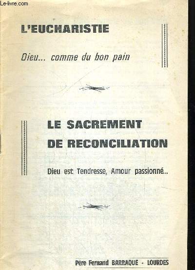 L EUCHARISTIE DIEU COMME DU BON PAIN - LE SACREMENT DE RECONCILIATION - DIEU EST TENDRESSE AMOUR PASSIONNE