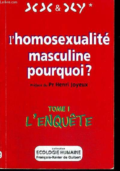 L HOMOSEXUALITE MASCULINE POURQUOI? TOME 1 L ENQUETE