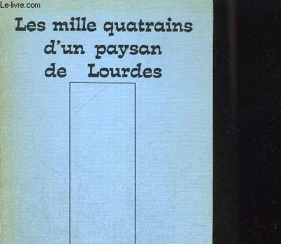 LES MILLE QUATRAINS DU PAYSAN DE LOURDES