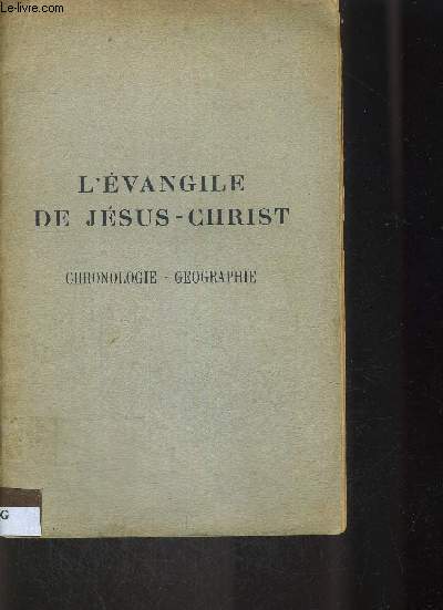 L EVANGILE DE JESUS CHRIST - CHRONOLOGIE GEOGRAPHIE