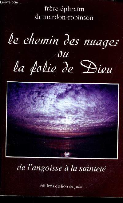 LE CHEMION DES NUAGES OU LA FOLIE DE DIEU DE L ANGOISSE A LA SAINTETE