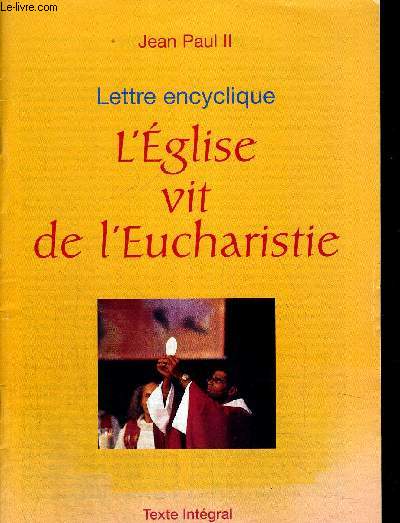 LETTRE ENCYCLIQUE - L EGLISE VIT DE L EUCHARISTIE