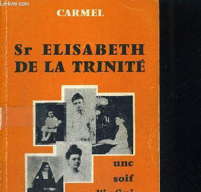 SR ELISABETH DE LA TRINITE - UNE SOIF D INFINI - CAHIER DU CENTENAIRE