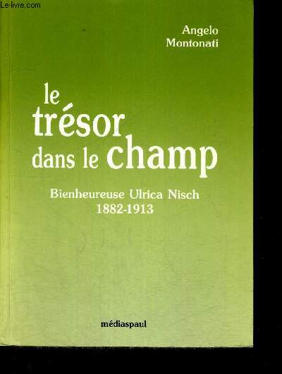 LE TRESOR DANS LE CHAMP - BIENHEUREUSE ULRICA NISCH 1882 - 1913