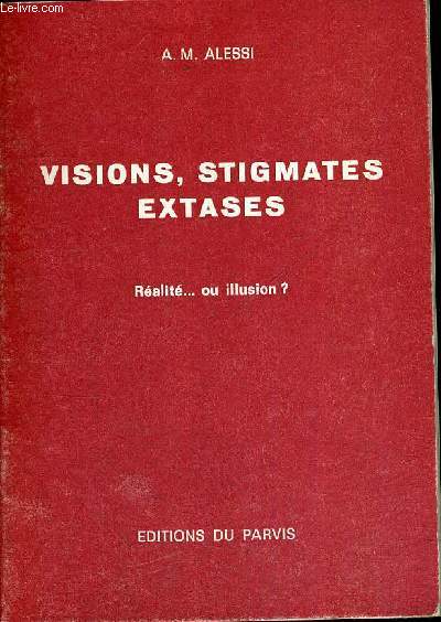 VISIONS, STIGMATES EXTASES - REALITE...OU ILLUSION