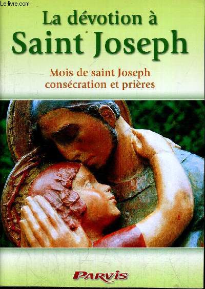 LA DEVOTION A SAINT JOSEPH - MO9IS DE SAINT JOSEPH CONSECRATION ET PRIERES