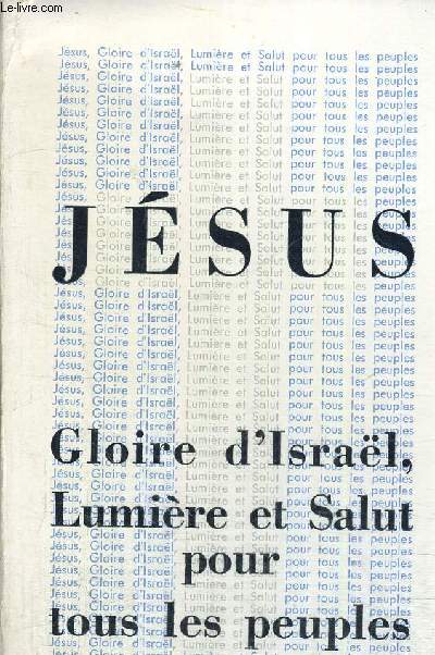 JESUS GLOIRE D ISRAEL LUMIERE ET SALUT POUR TOUS LES PEUPLES