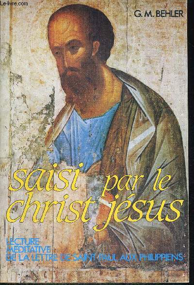 SAISI PAR LE CHRIST JESUS - LECTURE MEDITATIVE DE SAINT PAUL AUX PHILIPIENS