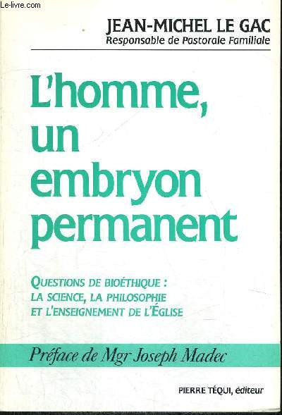 L HOMME UN EMBRYON PERMANENT - QUESTIONS DE BIOETHIQUE LA SCIENCE LA PHILOSOPHIE ET L ENSEIGNEMENT