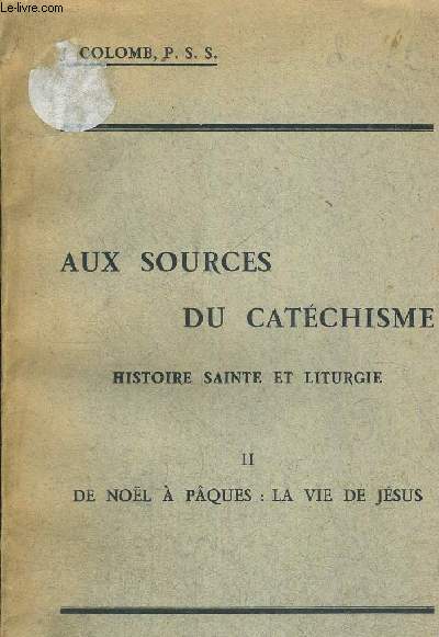 AUX SOURCES DU CATECHISME - HISTOIRE SAINTE ET LITURGIE II DE NOEL A PAQUES LA VIE DE JESUS