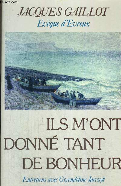 ILS M ONT DONNE TANT DE BONHEUR - ENTRETIENS AVEC GWENDOLINE JARCZYK