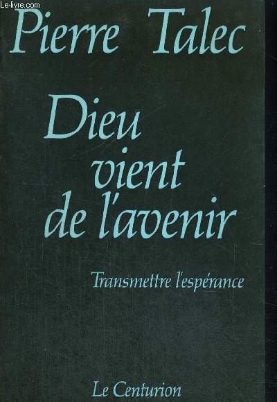 DIEU VIENT DE L AVENIR - TRANSMETTRE L ESPERANCE