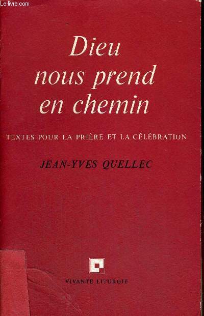 DIEU NOUS PREND EN CHEMIN - TEXTES POUR LA PRIERE ET LA CELEBRATION