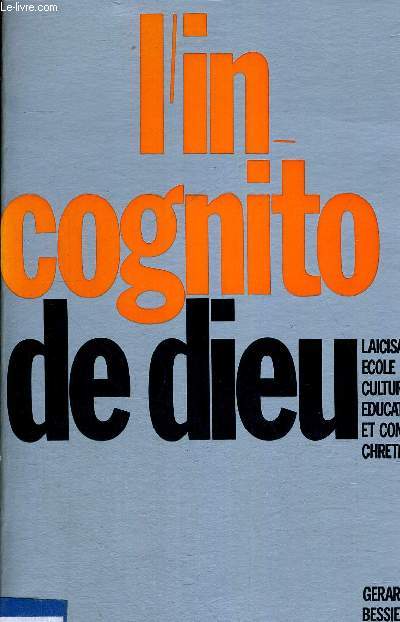 L INCOGNITO DE DIEU - LAICISATION - ECOLE - CULTURE - EDUCATION ET CONSCIENCE CHRETIENNE