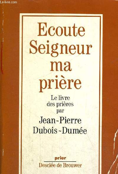 ECOUTE SEIGNEUR MA PRIERE - LE LIVRE DES PRIERES