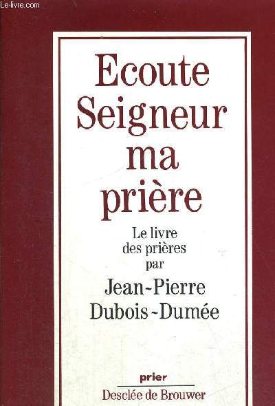 ECOUTE SEIGNEUR MA PRIERE - LE LIVRE DES PRIERES