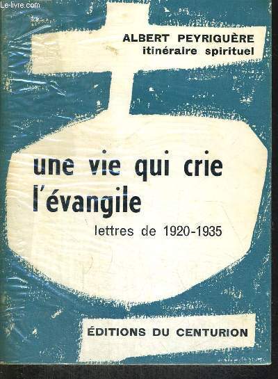 UNE VIE QUI CRIE L EVANGILE - LETTRES DE 1920 - 1935