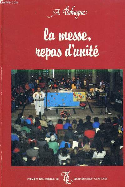 LA MESSE REPAS D UNITE - PREMIERE BIBLIOTHEQUE DE CONNAISSANCES RELIGIEUSES