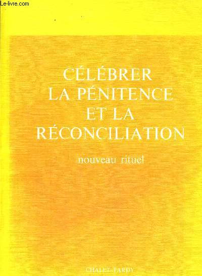 CELEBRER LA PENITENCE ET LA RECONCILIATION - NOUVEAU RITUEL