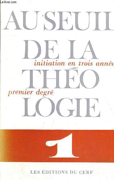 AU SEUIL DE LA THEOLOGIE - INITIATION EN TROIS ANNEES PREMIER DEGRE N1