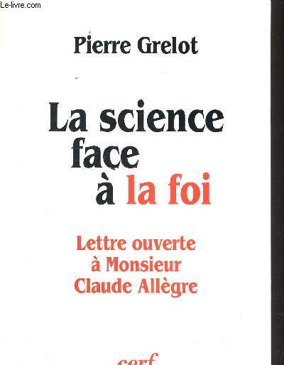 LA SCIENCE FACE A LA FOI - LETTRE OUVERTE A MONSIEUR CLAUDE ALLEGRE
