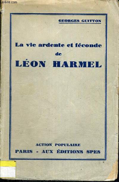 LA VIE ARDENTE ET FECONDE DE LEON HARMEL