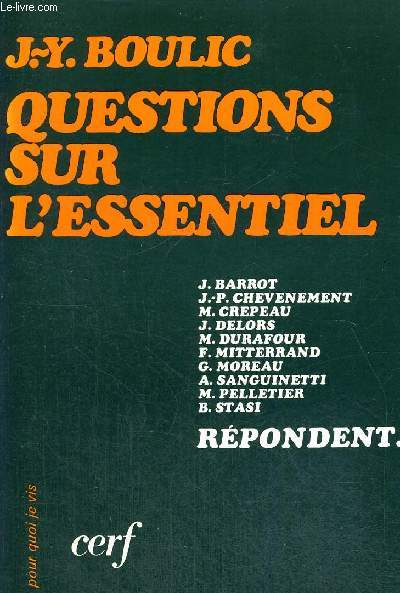 QUESTIONS SUR L ESSENTIEL - J BARROT - J.P. CHEVENEMENT - M. CREPEAU - J. DELORS - M. DURAFOUR - F. MITTERAND - G. MOREAU - A. SANGUINETTI - M. PELLETIER - B. STASI REPONDENT