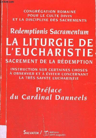 REDEMPTIONIS SACRAMENTUM - LA LITURGIE DE L EUCHARISTIE - SACREMENT DE LA REDEMPTION - INSTRUCTION SUR CERTAINES CHOSES A OBSERVER ET A EVITER CONCERNANT LA TRES SAINTE EUCHARISTIE